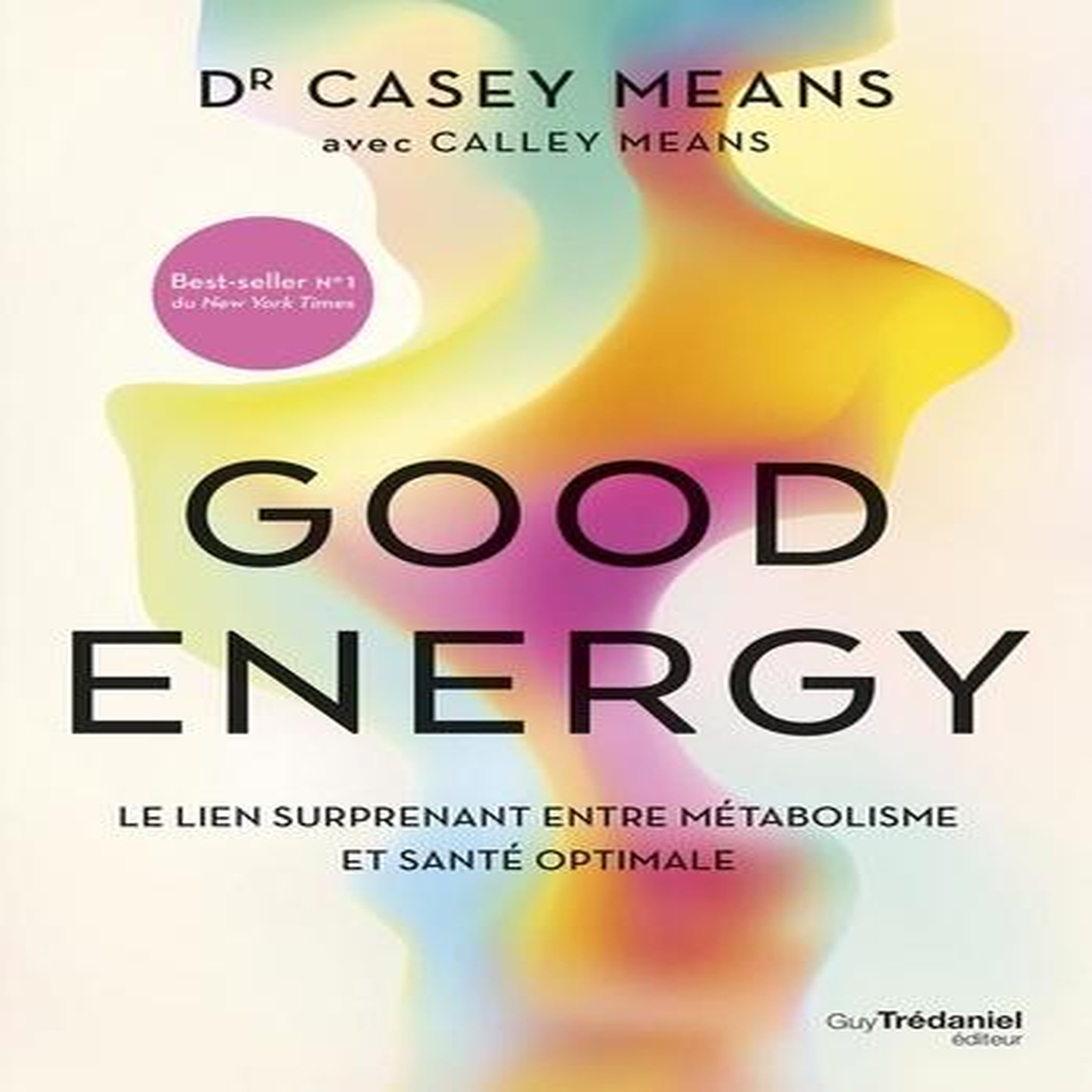 GOOD ENERGY. LE LIEN SURPRENANT ENTRE METABOLISME ET SANTE OPTIMALE, Means Casey