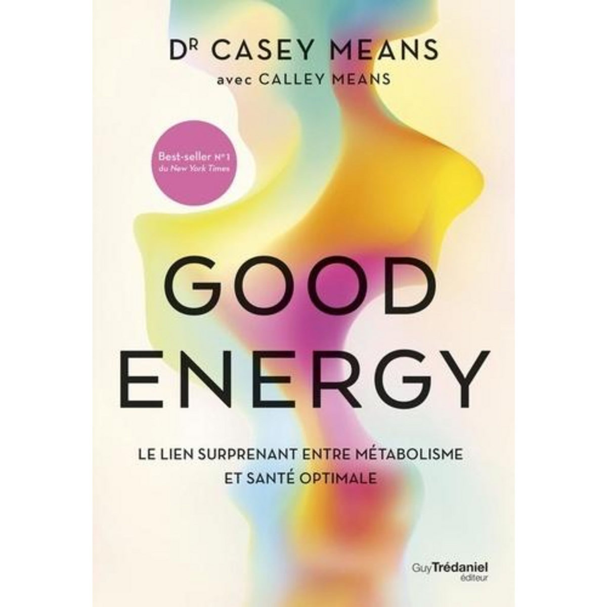 GOOD ENERGY. LE LIEN SURPRENANT ENTRE METABOLISME ET SANTE OPTIMALE, Means Casey