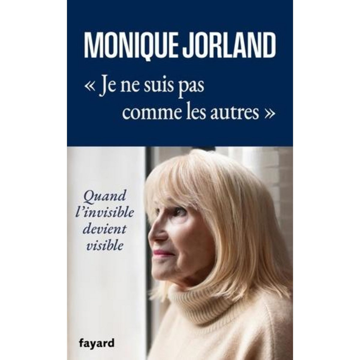 JE NE SUIS PAS COMME LES AUTRES. QUAND L'INVISIBLE DEVIENT VISIBLE, Jorland Monique