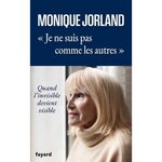 JE NE SUIS PAS COMME LES AUTRES. QUAND L'INVISIBLE DEVIENT VISIBLE, Jorland Monique