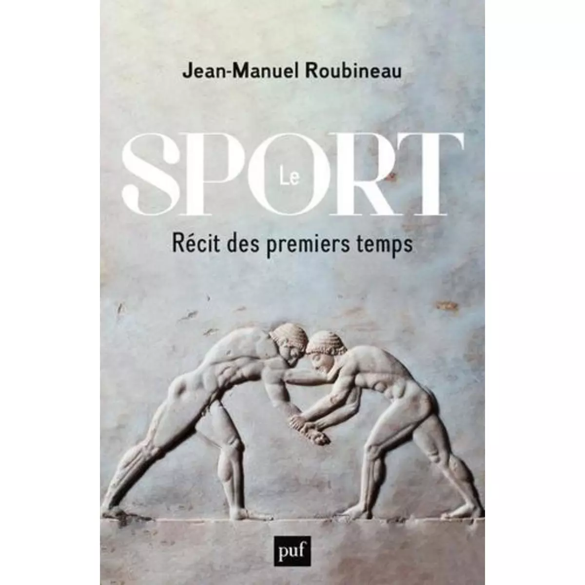  LE SPORT. RECIT DES PREMIERS TEMPS, Roubineau Jean-Manuel