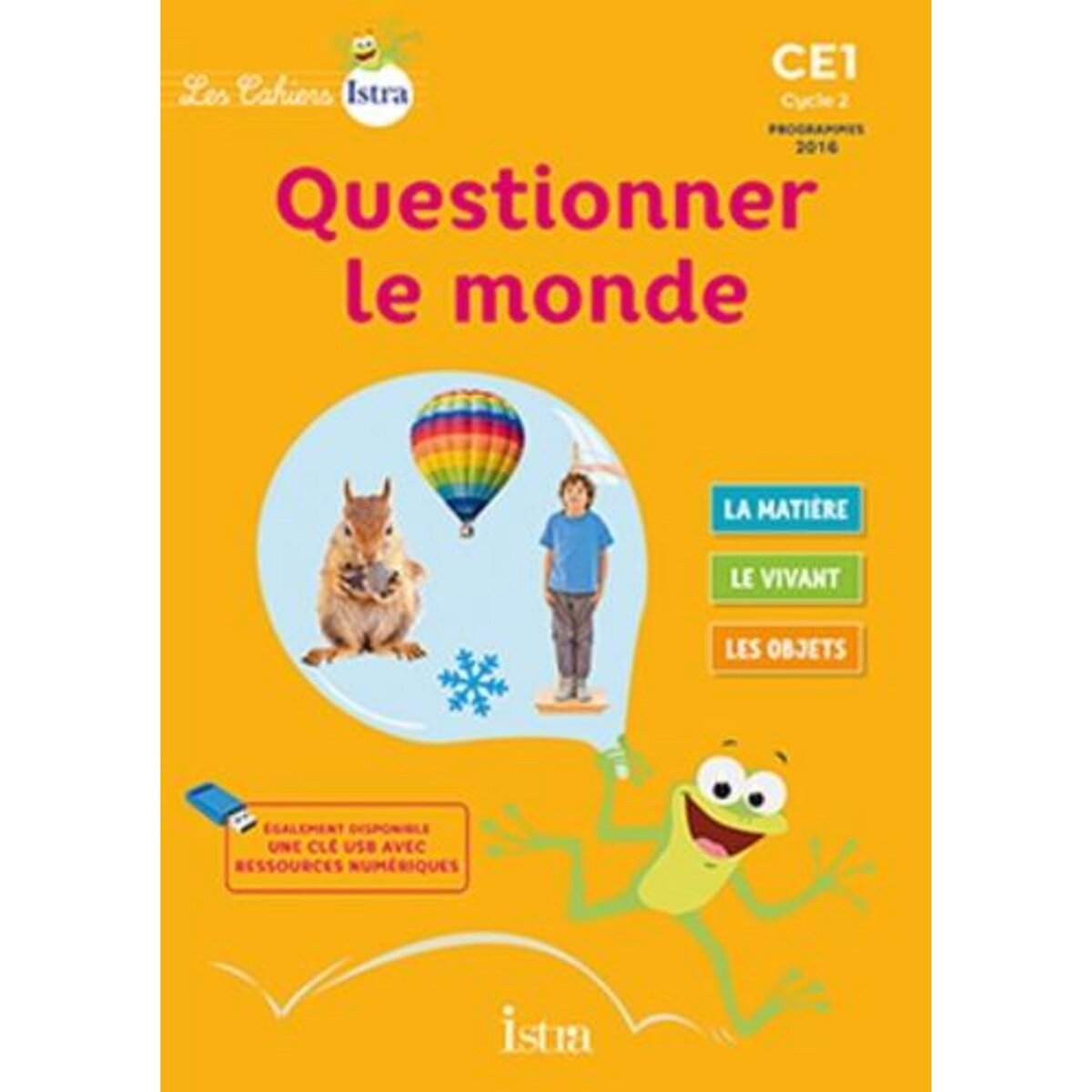 QUESTIONNER LE MONDE CE1 CYCLE 2 LES CAHIERS ISTRA. EDITION 2017, Vilaro Catherine