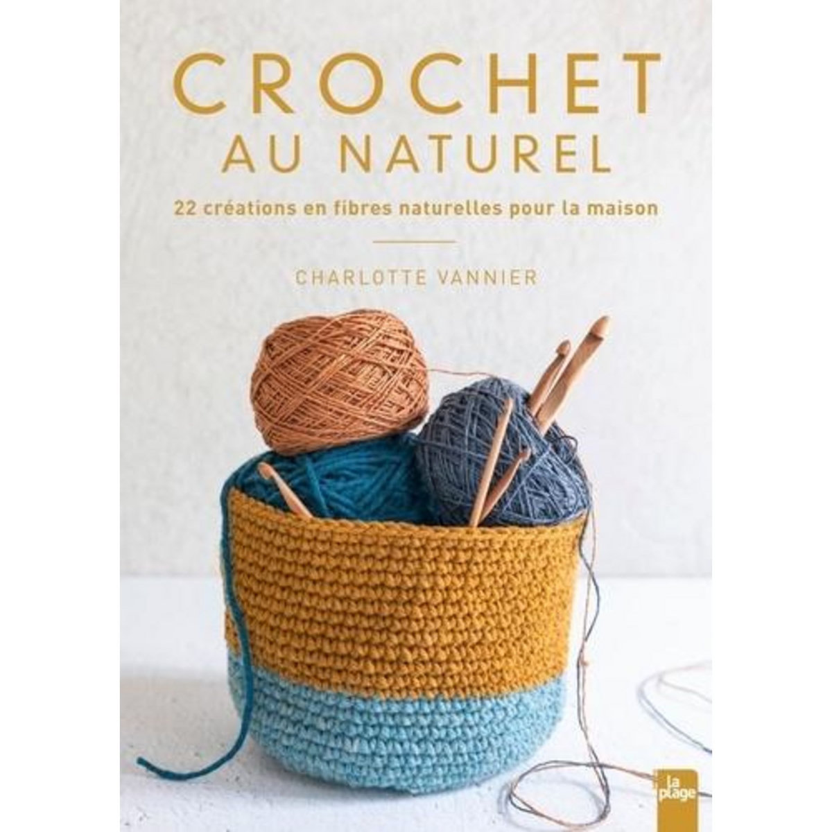 CROCHET AU NATUREL. 22 CREATIONS EN FIBRES NATURELLES POUR LA MAISON, Vannier Charlotte