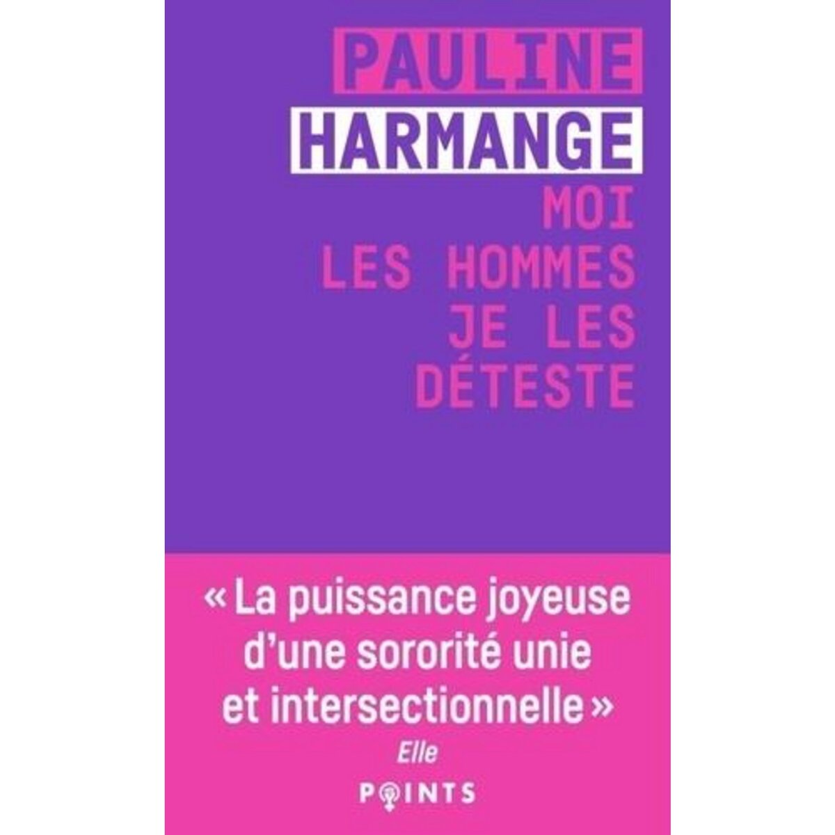 MOI LES HOMMES, JE LES DETESTE, Harmange Pauline