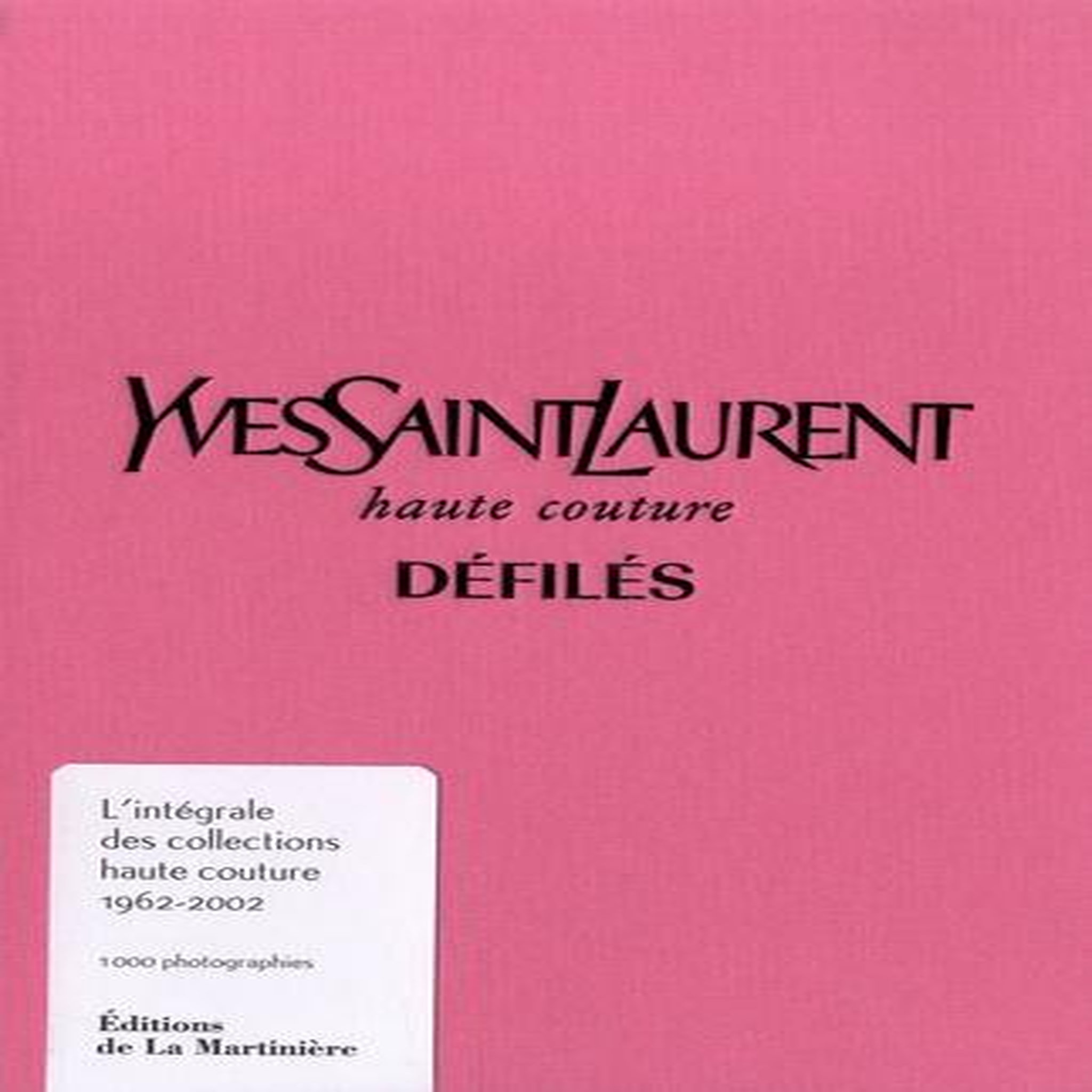 YVES SAINT LAURENT, HAUTE COUTURE, DEFILES. L'INTEGRALE DES COLLECTIONS HAUTE COUTURE 1962-2002, Samuel Aurélie