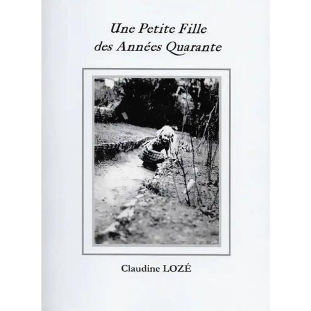 UNE PETITE FILLE DES ANNEES QUARANTE, Lozé Claudine