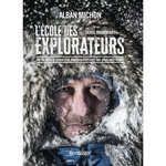 L'ECOLE DES EXPLORATEURS. DE LA MICRO AVENTURE AUX EXPEDITIONS LES PLUS EXTREMES, Michon Alban
