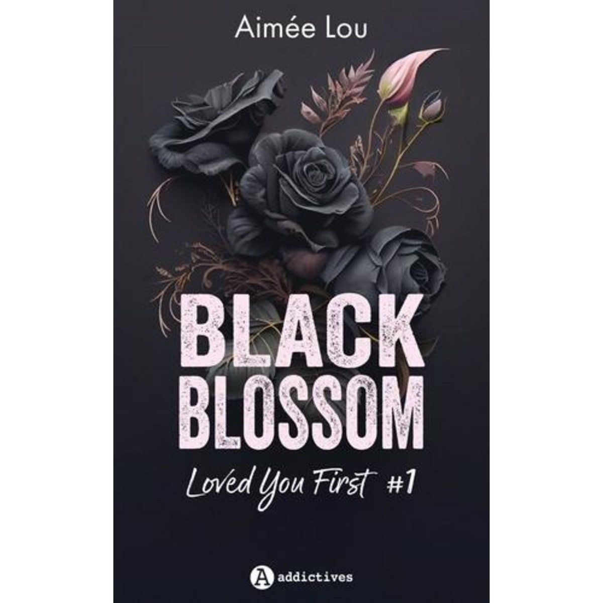 BLACK BLOSSOM TOME 1 : LOVED YOU FIRST, Aimée Lou