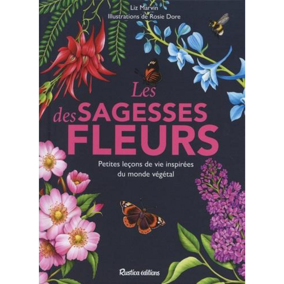 LES SAGESSES DES FLEURS. PETITES LECONS DE VIE INSPIREES DU MONDE VEGETAL, Marvin Liz