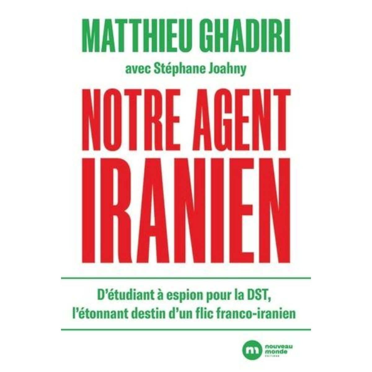 NOTRE AGENT IRANIEN, Ghadiri Matthieu