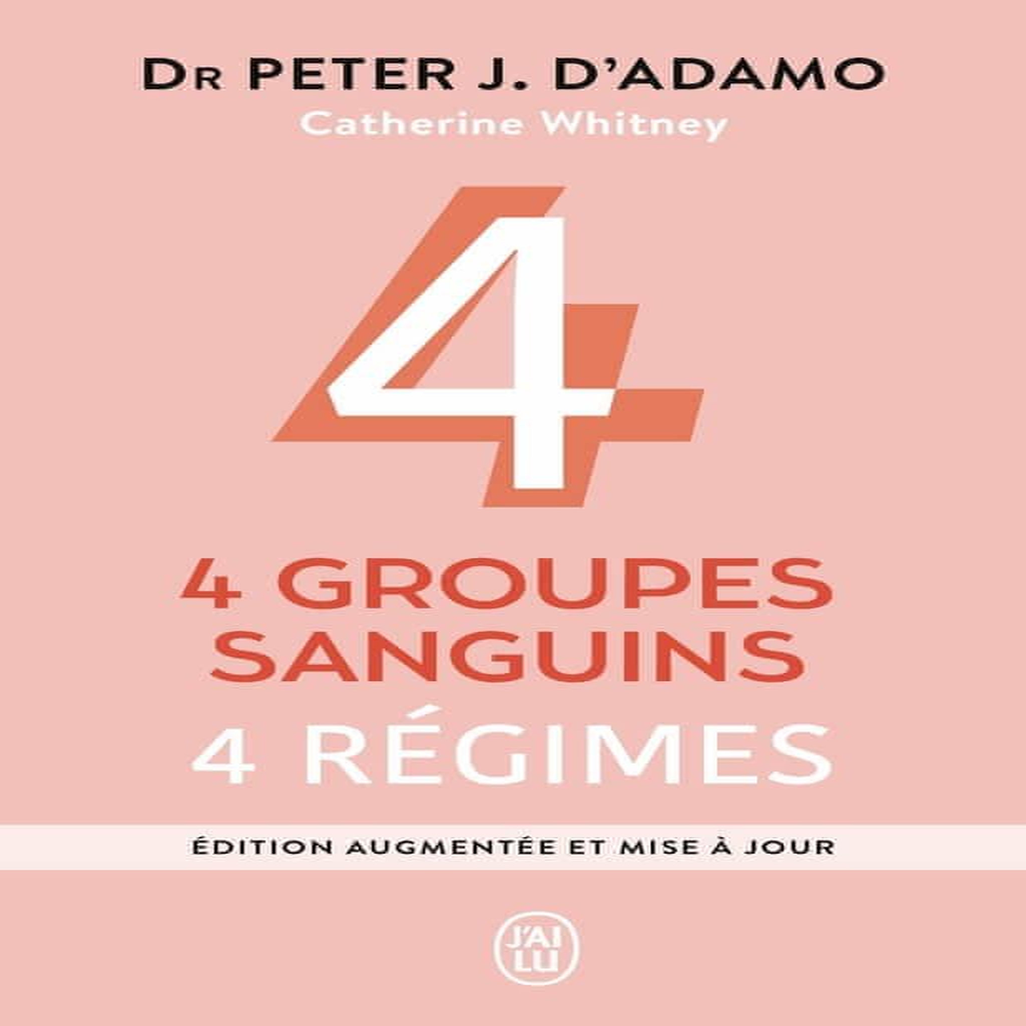 4 GROUPES SANGUINS, 4 REGIMES. EDITION REVUE ET AUGMENTEE, D'Adamo Peter-J