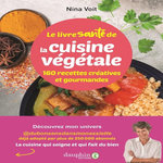 LE LIVRE SANTE DE LA CUISINE VEGETALE. 160 RECETTES CREATIVES ET GOURMANDES, Voit Nina