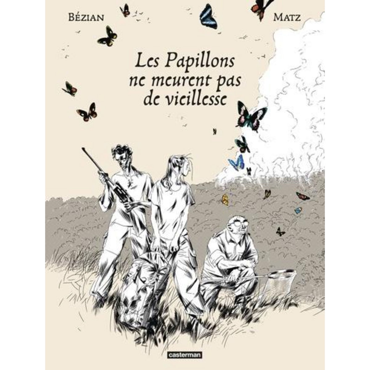 LES PAPILLONS NE MEURENT PAS DE VIEILLESSE, Bézian Frédéric