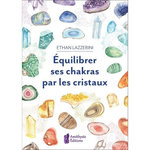 EQUILIBRER SES CHAKRAS PAR LES CRISTAUX, Lazzerini Ethan