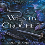 NEW FAIRY TALE TOME 1 : WENDY & CROCHET, Morgan Samantha