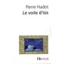  LE VOILE D'ISIS. ESSAI SUR L'HISTOIRE DE L'IDEE DE NATURE, Hadot Pierre