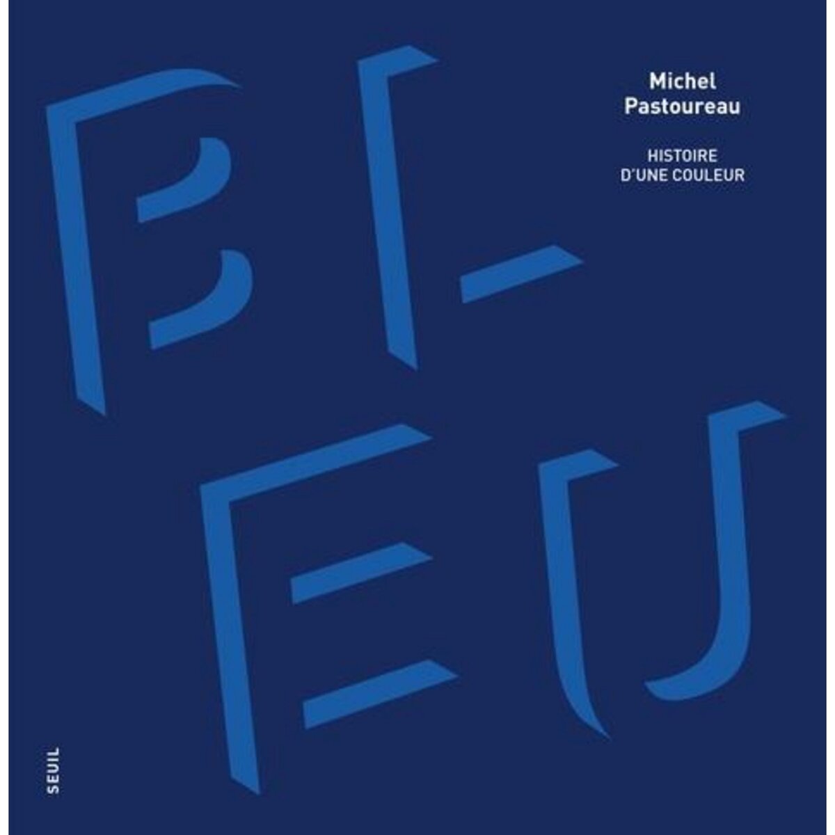  BLEU. HISTOIRE D'UNE COULEUR, Pastoureau Michel