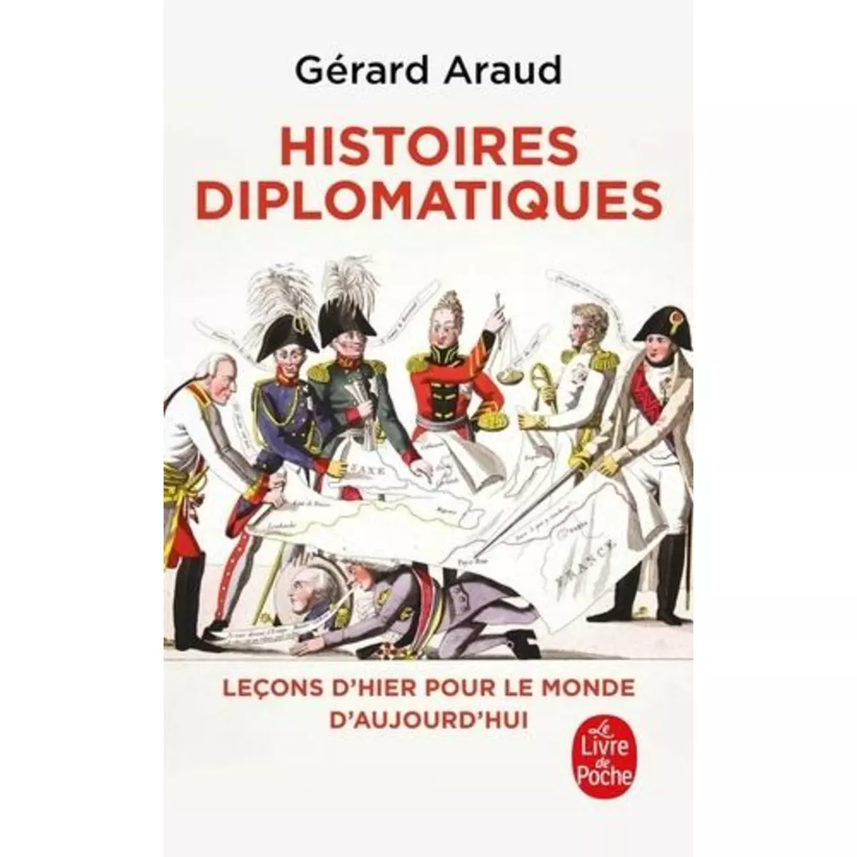  HISTOIRES DIPLOMATIQUES. LECONS D'HIER POUR LE MONDE DE DEMAIN, Araud Gérard