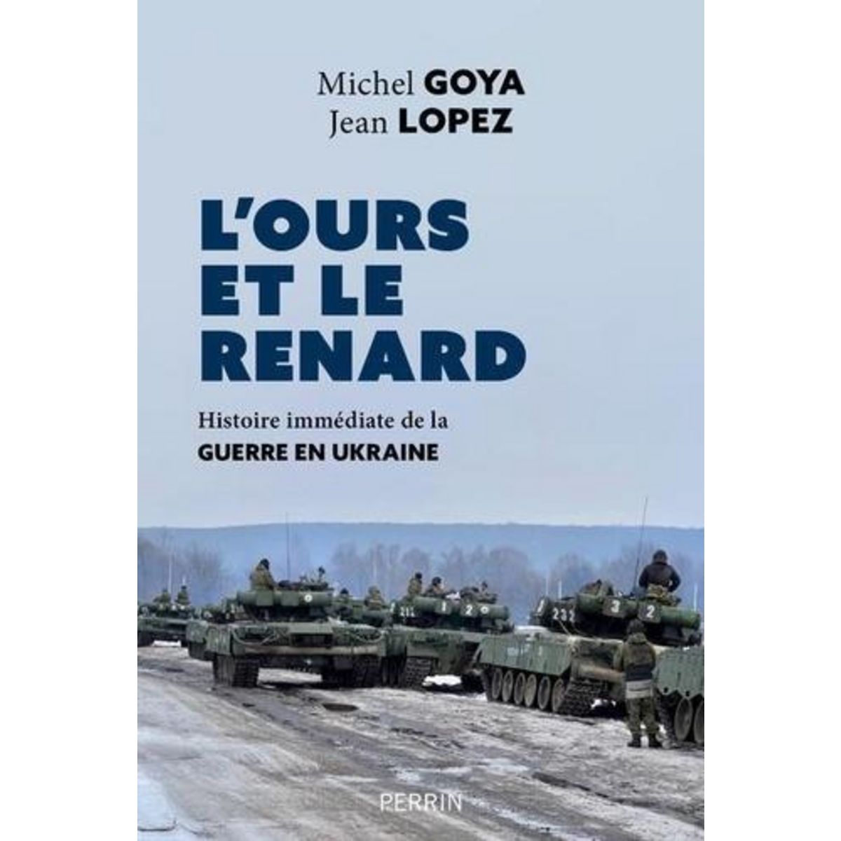 L'OURS ET LE RENARD. HISTOIRE IMMEDIATE DE LA GUERRE EN UKRAINE, Goya Michel
