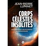 CORPS CELESTES INSOLITES. LES DERNIERES DECOUVERTES ASTRONOMIQUES, Luminet Jean-Pierre