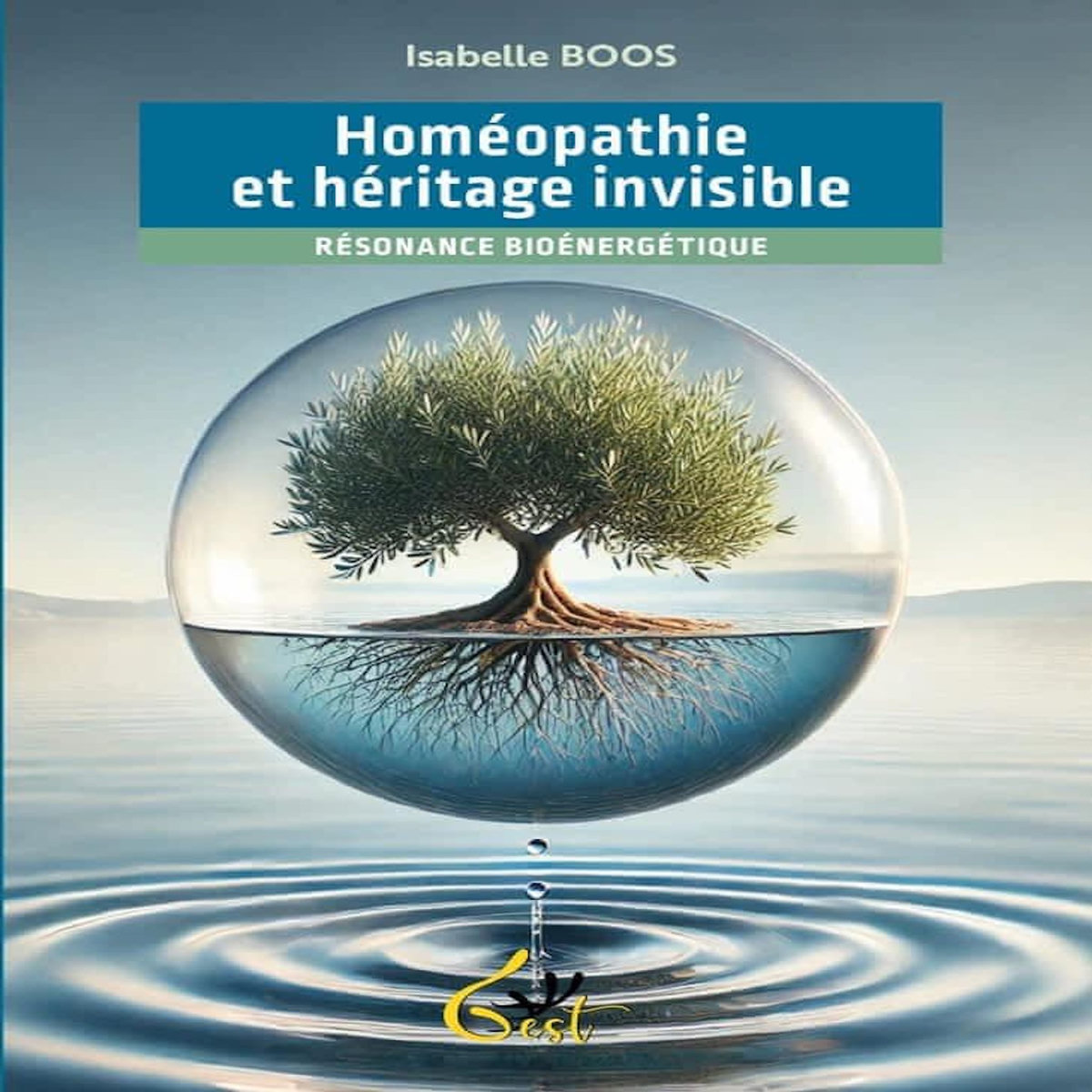 HOMEOPATHIE ET HERITAGE INVISIBLE. RESONANCE BIOENERGETIQUE, Boos Isabelle