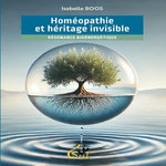 HOMEOPATHIE ET HERITAGE INVISIBLE. RESONANCE BIOENERGETIQUE, Boos Isabelle