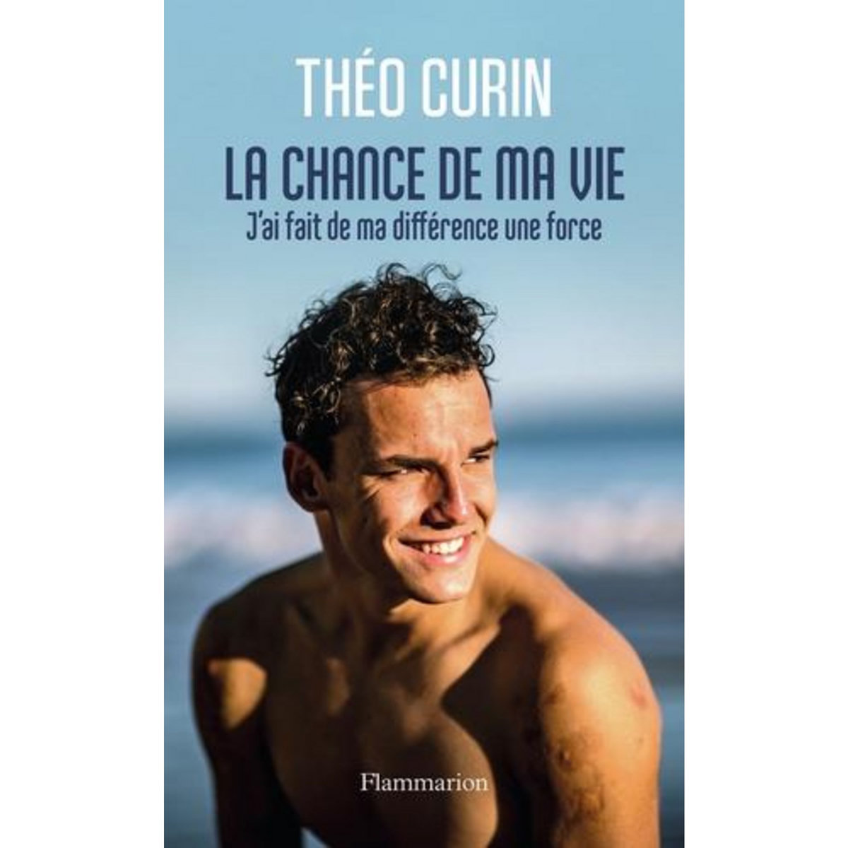 LA CHANCE DE MA VIE. J'AI FAIT DE MA DIFFERENCE UNE FORCE, Curin Théo
