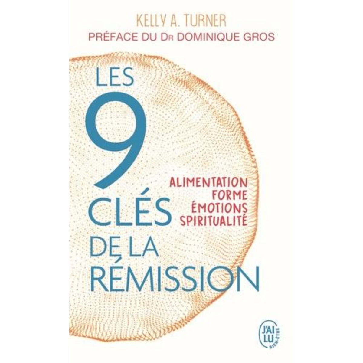 LES 9 CLES DE LA REMISSION. ALIMENTATION, FORME, EMOTIONS, SPIRITUALITE, Turner Kelly A