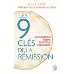 LES 9 CLES DE LA REMISSION. ALIMENTATION, FORME, EMOTIONS, SPIRITUALITE, Turner Kelly A