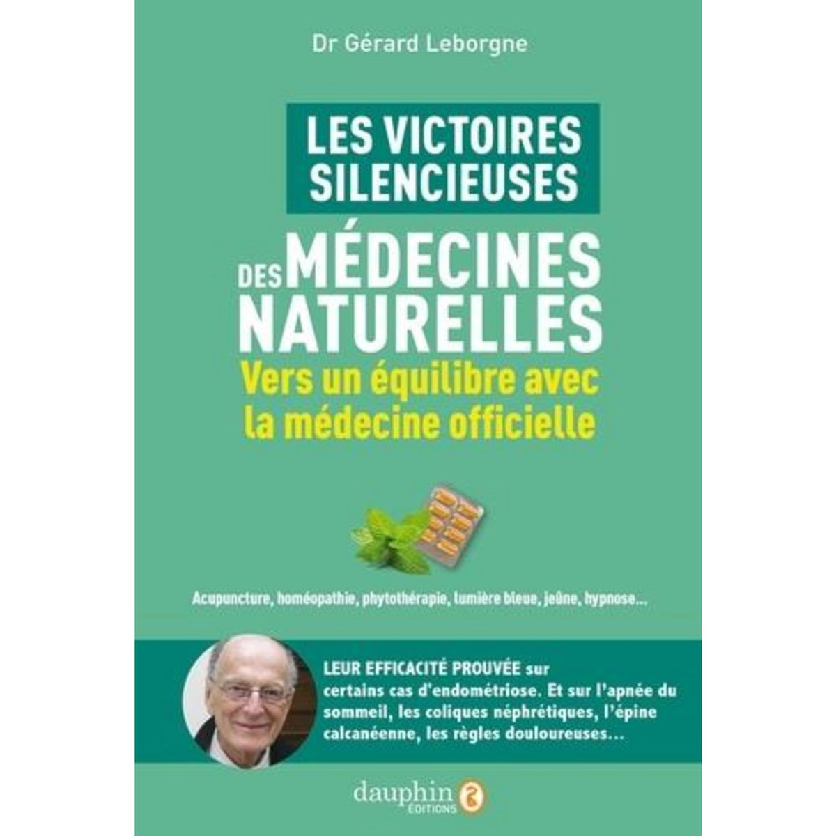 LES VICTOIRES SILENCIEUSES DES MEDECINES NATURELLES. VERS UN EQUILIBRE AVEC LA MEDECINE OFFICIELLE, Leborgne Gérard