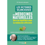 LES VICTOIRES SILENCIEUSES DES MEDECINES NATURELLES. VERS UN EQUILIBRE AVEC LA MEDECINE OFFICIELLE, Leborgne Gérard