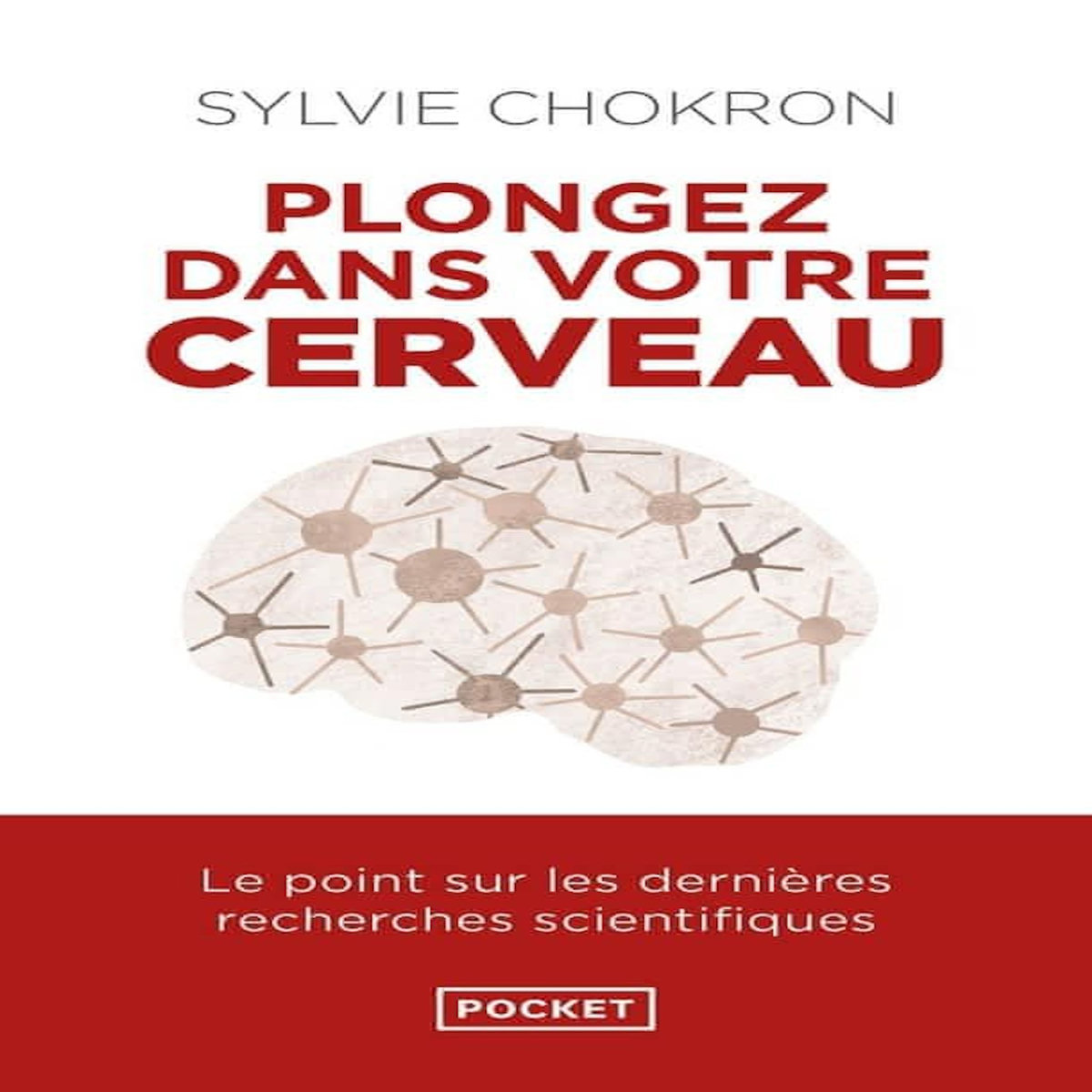 PLONGEZ DANS VOTRE CERVEAU, Chokron Sylvie