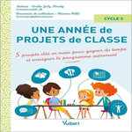 UNE ANNEE DE PROJETS DE CLASSE CYCLE 3. 5 PROJETS CLES-EN-MAIN POUR GAGNER DU TEMPS ET COUVRIR LE PROGRAMME AUTREMENT, Joly-Strady Emilie