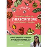 LE GRAND GUIDE DE L'HERBORISTERIE POUR TOUTE LA FAMILLE, Gayet Caroline