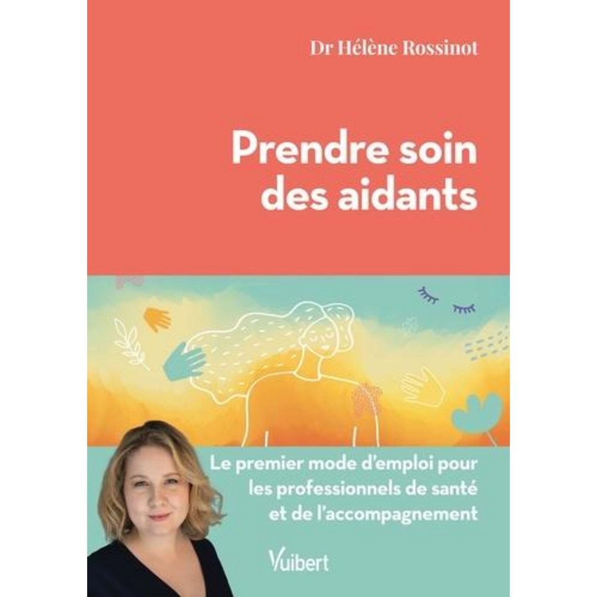 PRENDRE SOIN DES AIDANTS. LE PREMIER MODE D'EMPLOI POUR LES PROFESSIONNELS DE SANTE ET DE L'ACCOMPAGNEMENT, Rossinot Hélène