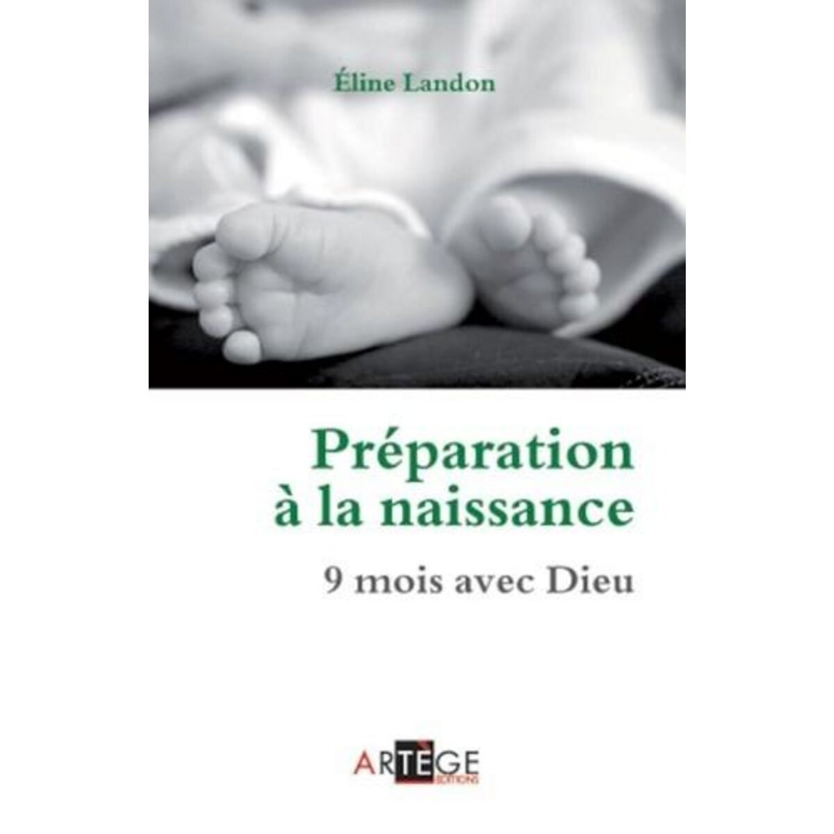 PREPARATION A LA NAISSANCE. 9 MOIS AVEC DIEU, Landon Eline