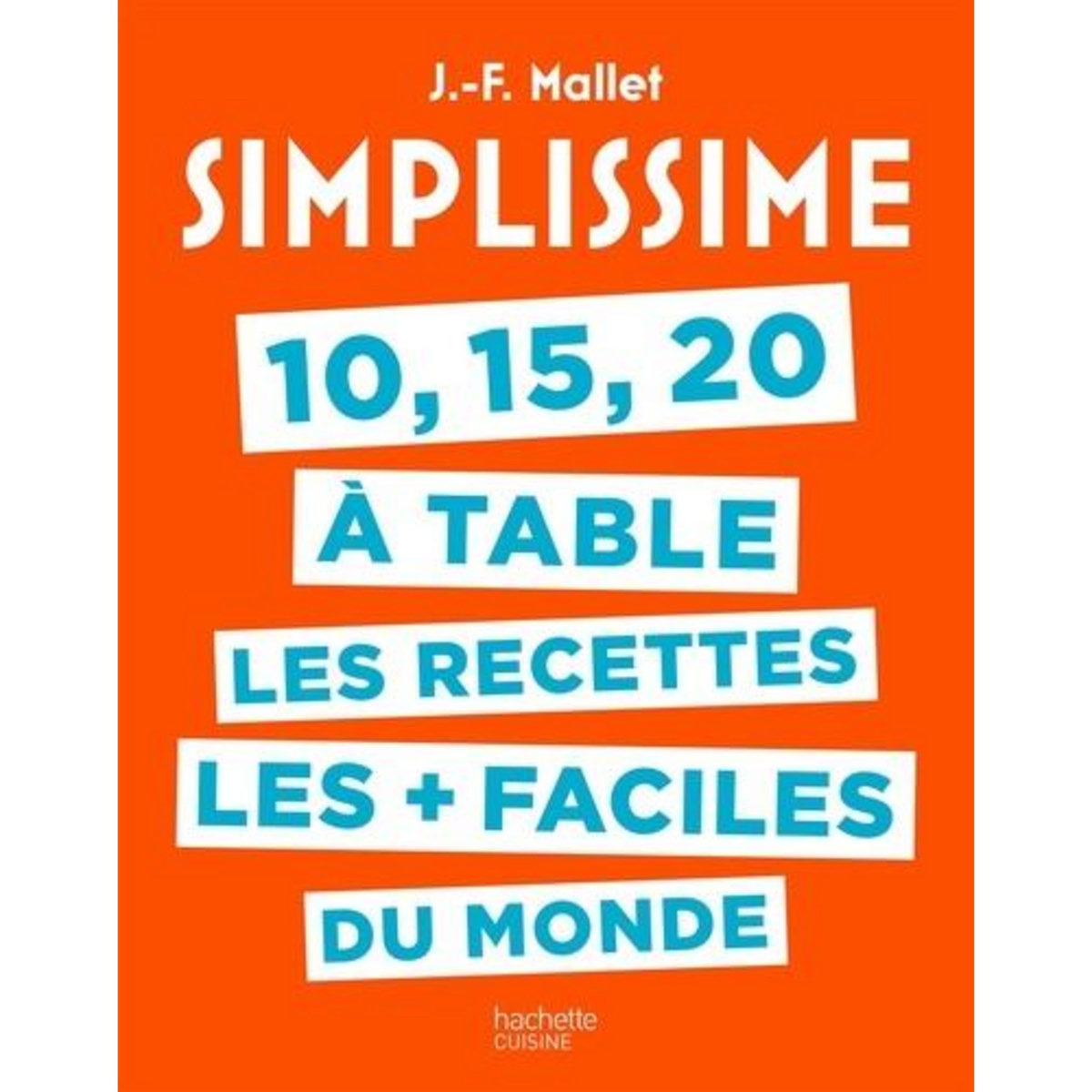 10, 15, 20 A TABLE, LES RECETTES LES + FACILES DU MONDE, Mallet Jean-François