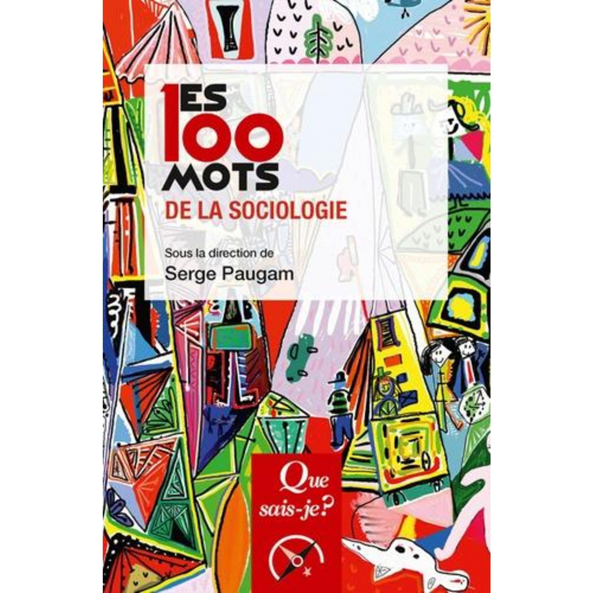 LES 100 MOTS DE LA SOCIOLOGIE. 3E EDITION, Paugam Serge