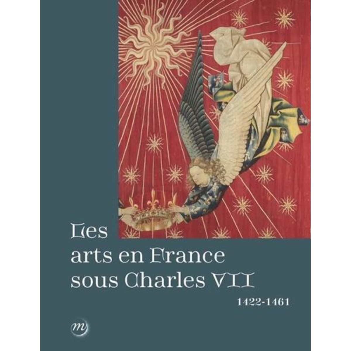 LES ARTS EN FRANCE SOUS CHARLES VII (1422-1461), Deldicque Mathieu