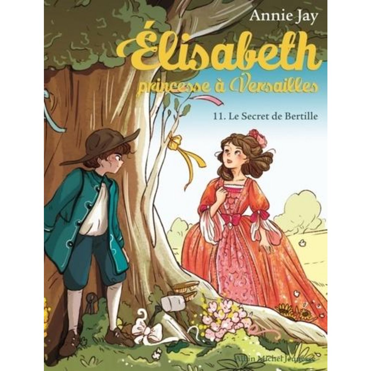 ELISABETH, PRINCESSE A VERSAILLES TOME 11 : LE SECRET DE BERTILLE, Jay Annie