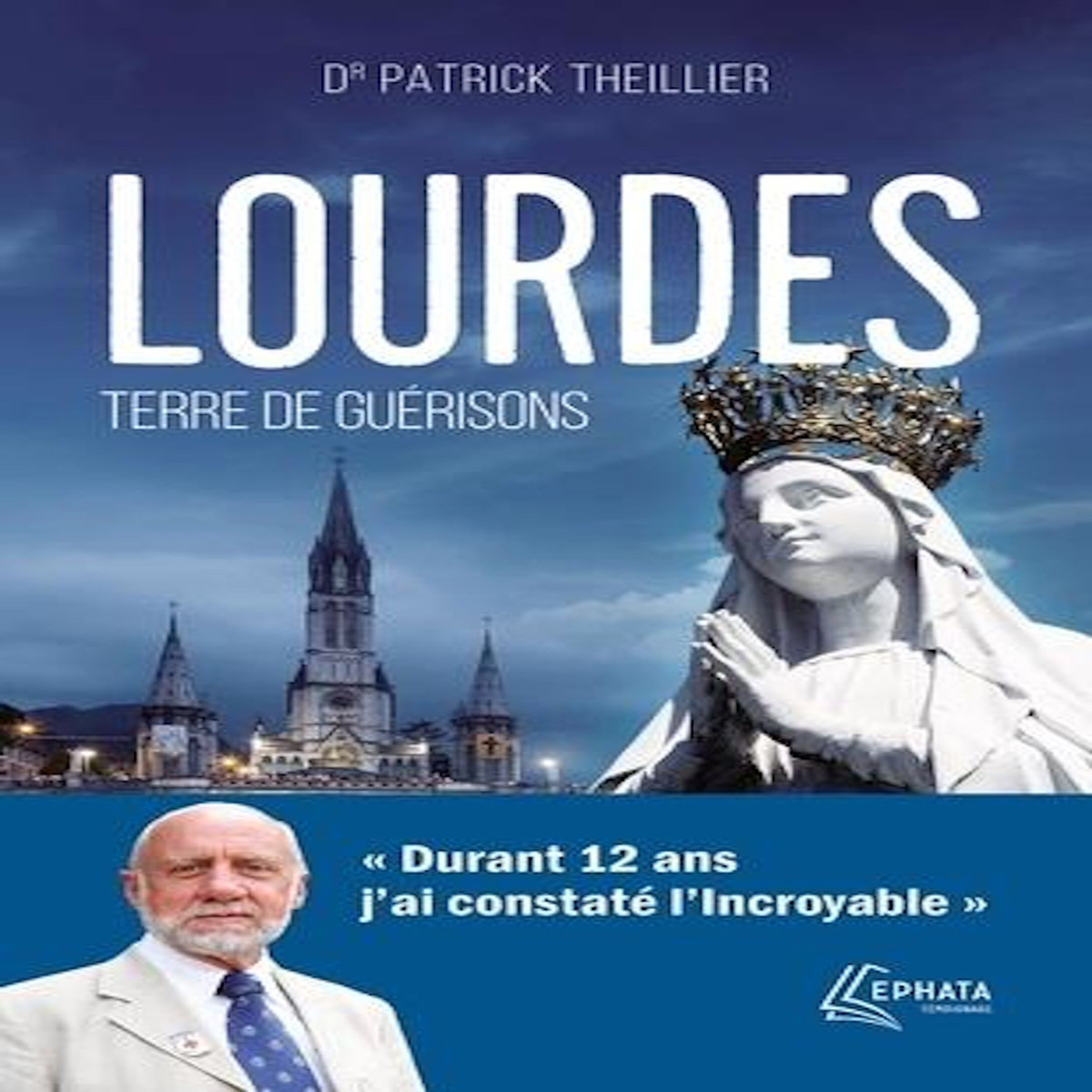 LOURDES, TERRE DE GUERISONS, Theillier Patrick