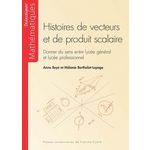 HISTOIRES DE VECTEURS ET DE PRODUIT SCALAIRE. DONNER DU SENS ENTRE LYCEE GENERAL ET LYCEE PROFESSIONNEL, Boyé Anne