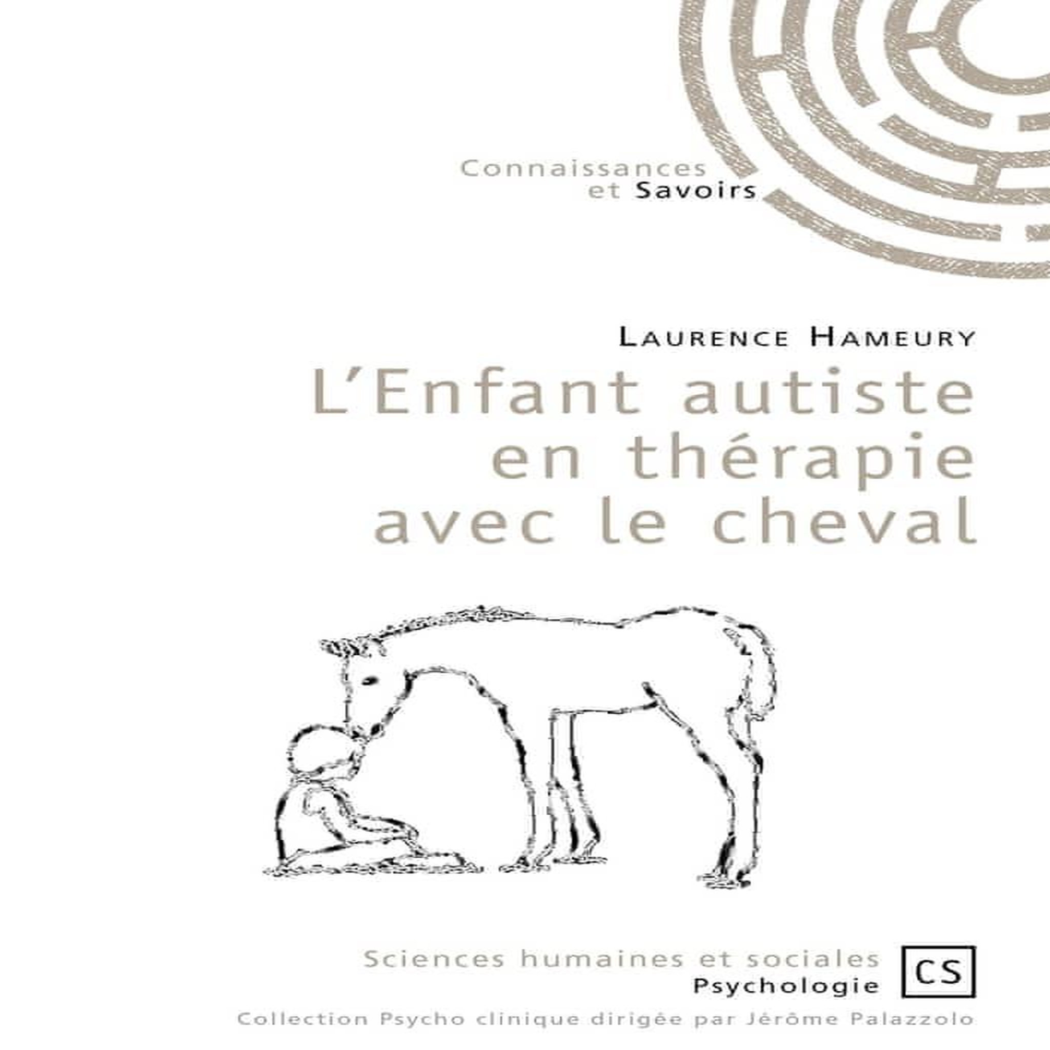 L'ENFANT AUTISTE EN THERAPIE AVEC LE CHEVAL. UN SOIN COMPLEMENTAIRE VALIDE PAR LA RECHERCHE, Hameury Laurence