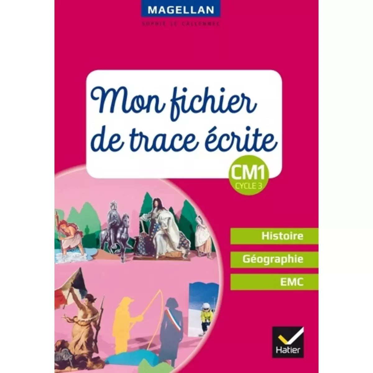  HISTOIRE GEOGRAPHIE EMC CM1 CYCLE 3 MAGELLAN. MON FICHIER DE TRACE ECRITE, EDITION 2018, Le Callennec Sophie