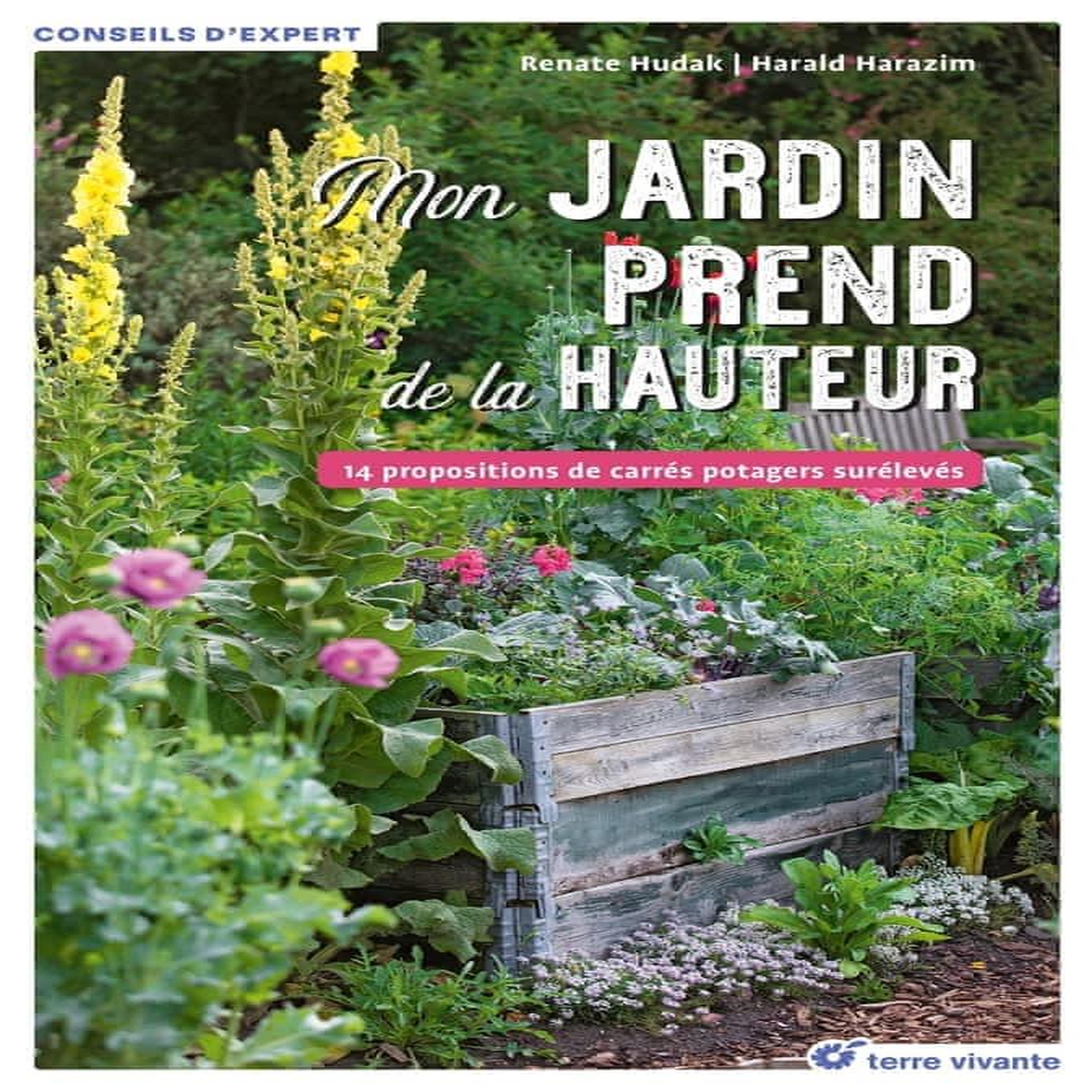 MON POTAGER PREND DE LA HAUTEUR. 14 PROPOSITIONS DE CARRES POTAGERS SURELEVES, Hudak Renate