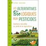  LES ALTERNATIVES BIOLOGIQUES AUX PESTICIDES. SOLUTIONS NATURELLES AU JARDIN ET EN AGRICULTURE, Petiot Eric