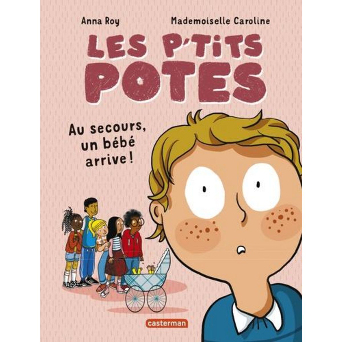 LES P'TITS POTES : AU SECOURS, UN BEBE ARRIVE !, Roy Anna