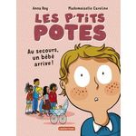 LES P'TITS POTES : AU SECOURS, UN BEBE ARRIVE !, Roy Anna
