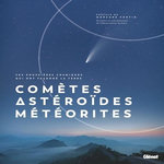 COMETES, ASTEROIDES ET METEORITES. CES POUSSIERES COSMIQUES QUI ONT FACONNE LA TERRE, Riveiro de la Peña Alejandro