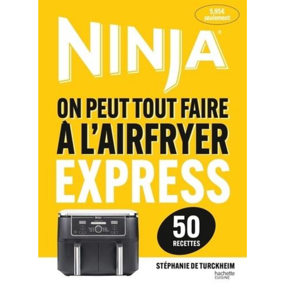 NINJA, ON PEUT TOUT FAIRE A L'AIRFRYER EXPRESS. 50 RECETTES, Turckheim Stéphanie de